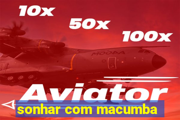 sonhar com macumba